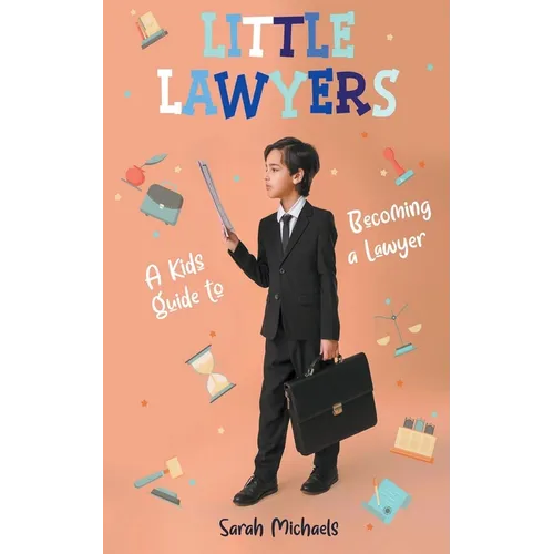 Little Lawyers: A Kids Guide to Becoming a Lawyer