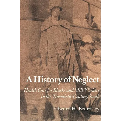 A History of Neglect: Health Care for Blacks and Mill Workers in the Twentieth-Century South