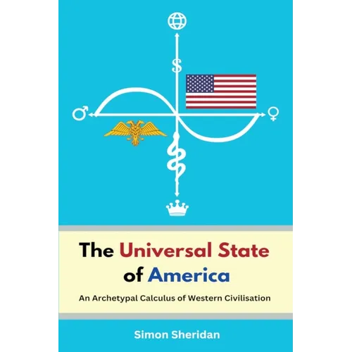 The Universal State of America: An Archetypal Calculus of Western Civilisation