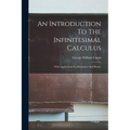 An Introduction To The Infinitesimal Calculus: With Applications To Mechanics And Physics