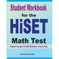 Student Workbook for the HISET Math Test: Complete coverage of all HISET Math topics + Practice Tests