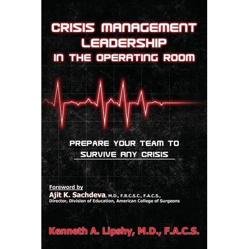 Crisis Management Leadership in the Operating Room--Prepare Your Team to Survive Any Crisis