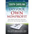 South Carolina Do Your Own Nonprofit: The ONLY GPS You Need for 501c3 Tax Exempt Approval