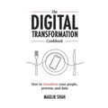 The Digital Transformation Cookbook: How To Transform Your People, Process, and Data