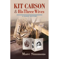 Kit Carson & His Three Wives: A Family History