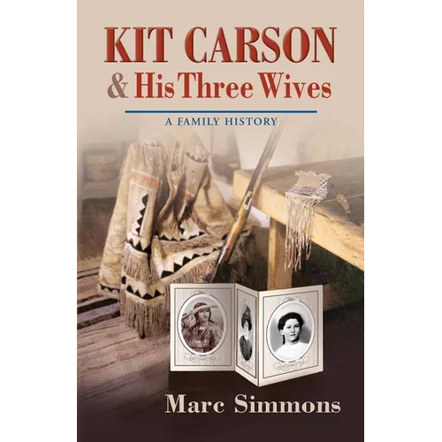 Kit Carson & His Three Wives: A Family History