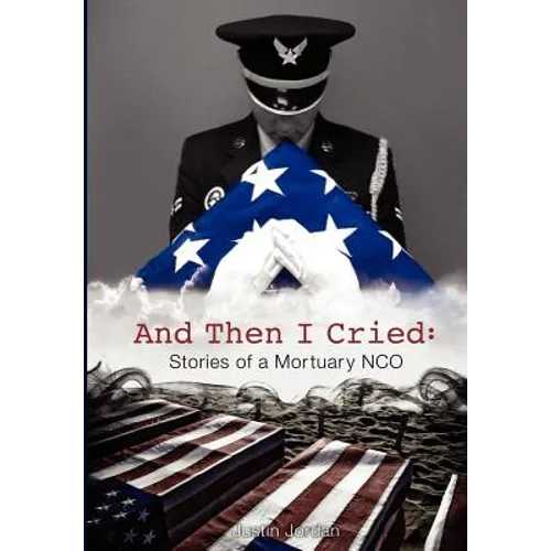 And Then I Cried: Stories of a Mortuary Nco