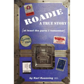 Roadie: A True Story (at Least the Parts I Remember)