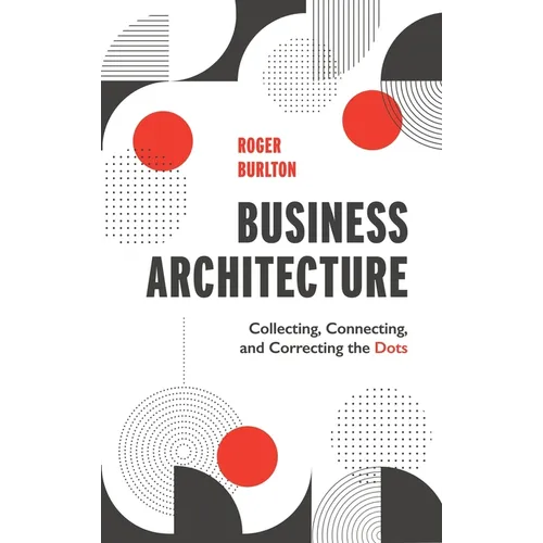 Business Architecture: Collecting, Connecting, and Correcting the Dots