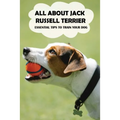 All About Jack Russell Terrier: Essential Tips To Train Your Dog: Things You Didn'T Know About Jack Russell Terriers