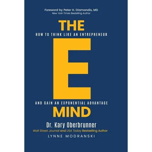 The E-Mind: How to Think Like an Entrepreneur and Gain an Exponential Advantage