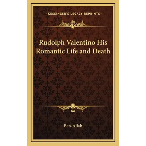 Rudolph Valentino His Romantic Life and Death