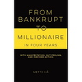 From Bankrupt to Millionaire in Four Years: with manifestation, gut feeling and inspired action