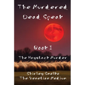 The Murdered Dead Speak: Book I: The Haystack Murder