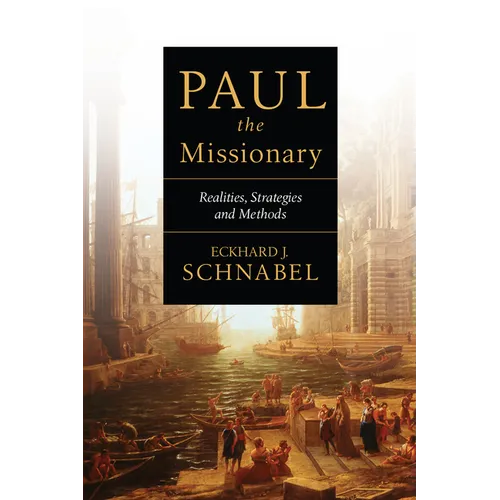 Paul the Missionary: Realities, Strategies and Methods