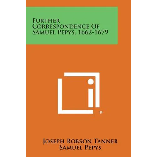 Further Correspondence of Samuel Pepys, 1662-1679