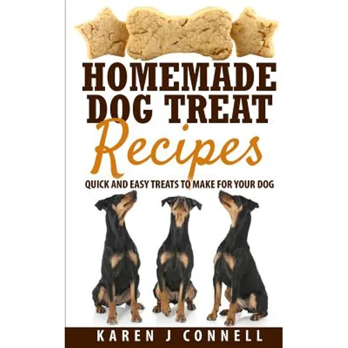Homemade Dog Treat Recipes: Quick and Easy Treats to Make for Your Dog