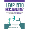 Leap into HR Consulting 2nd Ed.: How to move successfully from Corporate to HR Consulting