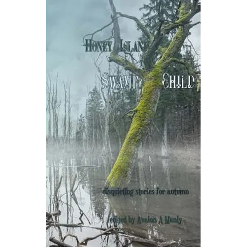 Honey Island Swamp Child: Disquieting Stories for Autumn