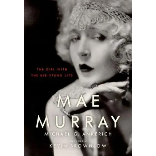 Mae Murray: The Girl with the Bee-Stung Lips