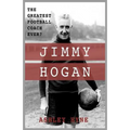 Jimmy Hogan: The Greatest Football Coach Ever?