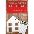 Fixing and Flipping Real Estate: Strategies for the Post-Boom Era