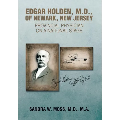 Edgar Holden, M.D. of Newark, New Jersey: Provincial Physician on a National Stage