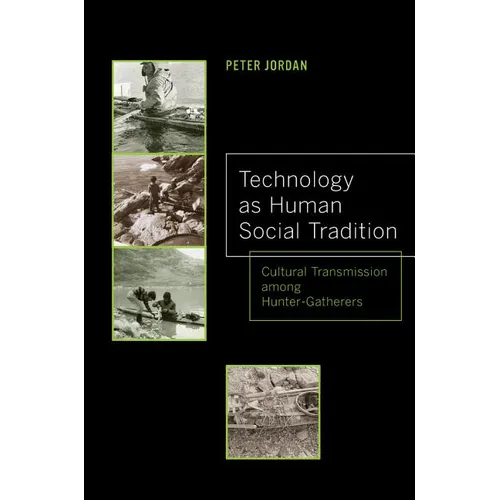 Technology as Human Social Tradition: Cultural Transmission Among Hunter-Gatherers Volume 7