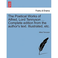 The Poetical Works of Alfred, Lord Tennyson ... Complete edition from the author's text. Illustrated, etc.