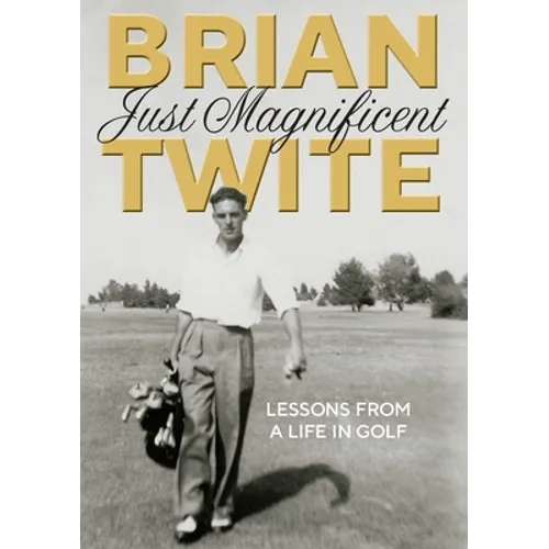 Just Magnificent: Lessons from a Life in Golf