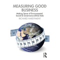 Measuring Good Business: Making Sense of Environmental, Social and Governance (ESG) Data