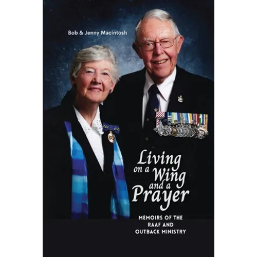 Living on a Wing and a Prayer: Memoirs of the RAAF and Outback Ministry