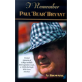 I Remember Paul Bear Bryant: Personal Memoires of College Football's Most Legendary Coach, as Told by the People Who Knew Him Best