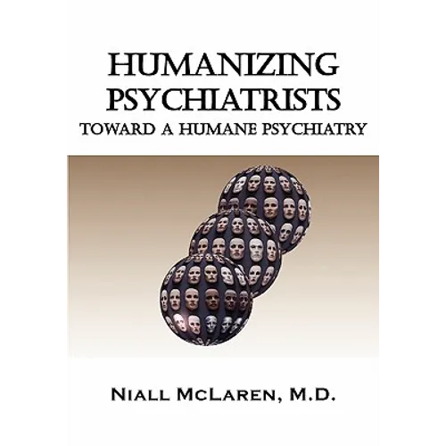 Humanizing Psychiatrists: Toward a Humane Psychiatry