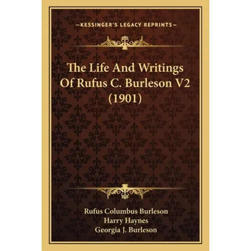 The Life And Writings Of Rufus C. Burleson V2 (1901)