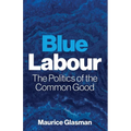 Blue Labour: The Politics of the Common Good