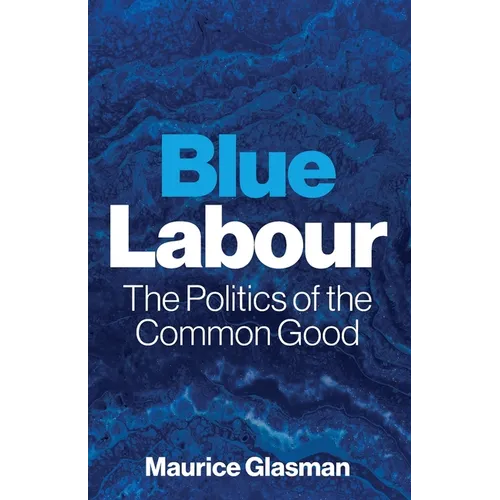 Blue Labour: The Politics of the Common Good