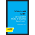The III-Framed Knight: A Skeptical Inquiry Into the Identity of Sir Thomas Malory