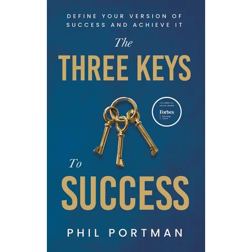 The Three Keys to Success: Define Your Version of Success and Achieve It