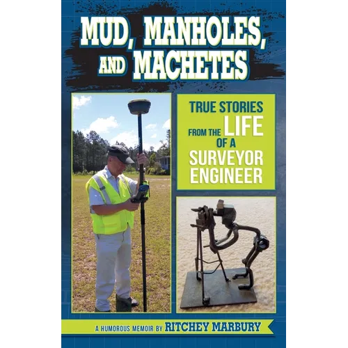 Mud, Manholes, and Machetes: True Stories from the Life of a Surveyor Engineer