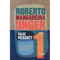 False Necessity: Anti-Necessitarian Social Theory in the Service of Radical Democracy