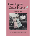 Dancing the Cows Home: A Wisconsin Girlhood