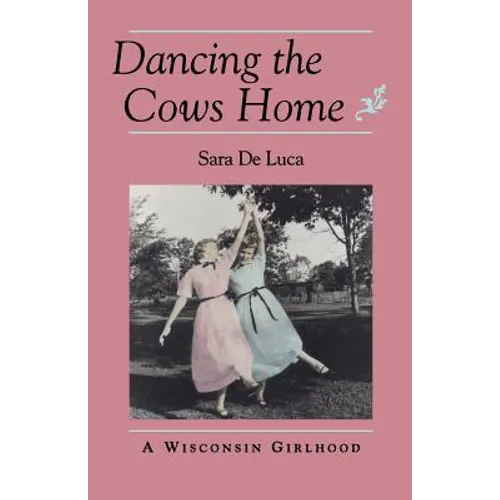 Dancing the Cows Home: A Wisconsin Girlhood