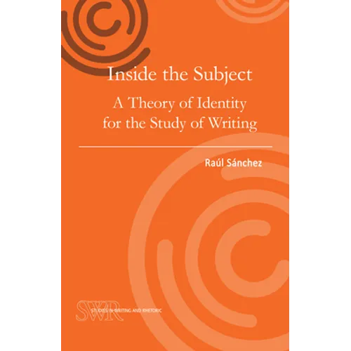 Inside the Subject: A Theory of Identity for the Study of Writing