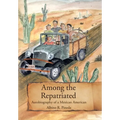 Among the Repatriated: Autobiography of a Mexican American