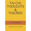 Tai Chi: THOUGHTS & THEORIES: An Exposition of the Tai Chi Classics
