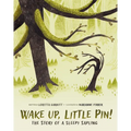 Wake Up, Little Pin!: The Story of a Sleepy Sapling