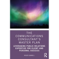 The Communications Consultant's Master Plan: Leveraging Public Relations Expertise for Client and Personal Success