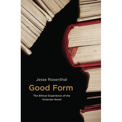 Good Form: The Ethical Experience of the Victorian Novel