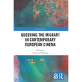 Queering the Migrant in Contemporary European Cinema